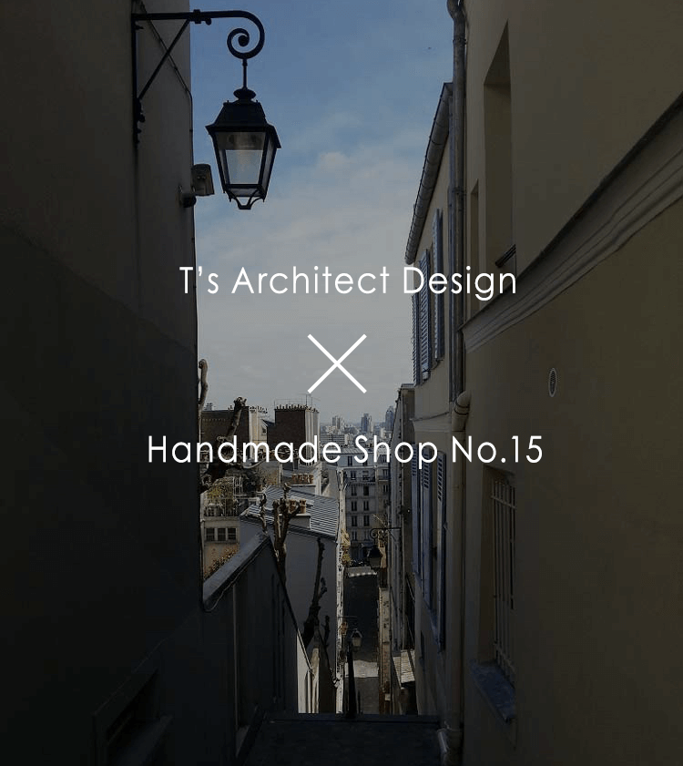 T’s Architect Design  x Handmade Shop No.15